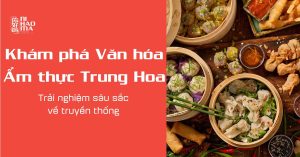 khám phá ẩm thực văn hóa trung hoa