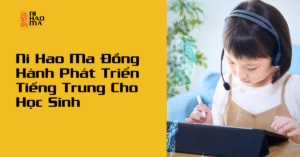 Đồng Hành Phát Triển Tiếng Trung Cho Học Sinh